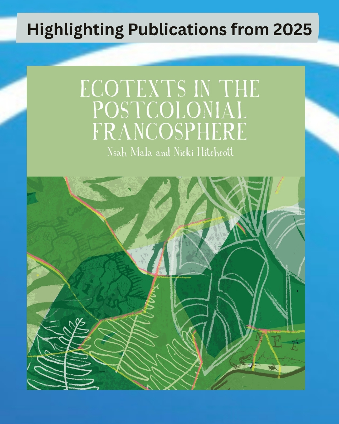 Highlighting Publications from 2025: Ecotexts in the Postcolonial Francosphere