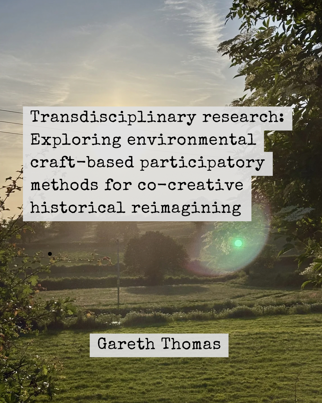 Transdisciplinary research: Exploring environmental craft-based participatory methods for co-creative historical reimagining