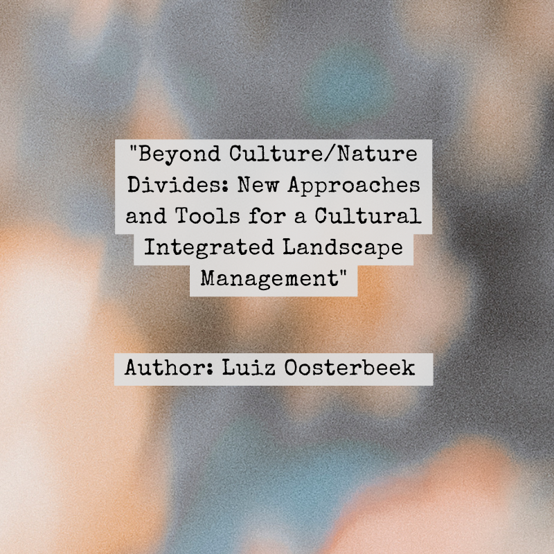"Beyond Culture/Nature Divides: New Approaches and Tools for a Cultural Integrated Landscape Management"